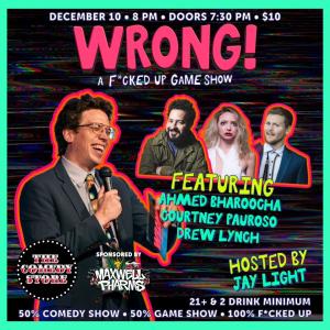 *Low Ticket Warning* WRONG! A F*cked Up Game Show with Jay Light - Drew Lynch, Courtney Pauroso, Ahmed Bharoocha
