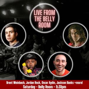 Live from the Belly Room - Brent Weinbach, Jordan Rock, Oscar Aydin, Jackson Banks +more!