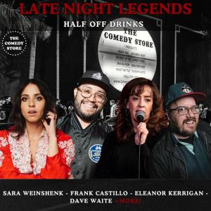 Late Night Legends (Half Off Drinks) - Sara Weinshenk, Frank Castillo, Eleanor Kerrigan, Dave Waite +more!