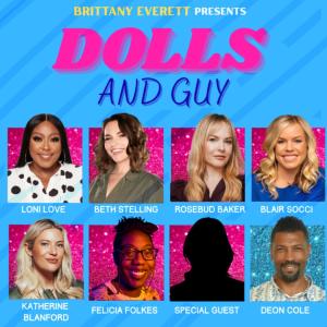 Brittany Everett Presents: Dolls & Guy - Loni Love, Beth Stelling, Rosebud Baker, Blair Socci, Katherine Blanford, Felicia Folkes, Special Guest, and Deon Cole!