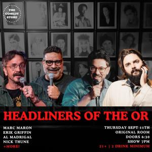 Headliners of the OR - Marc Maron, Erik Griffin, Al Madrigal, Nick Thune +more!