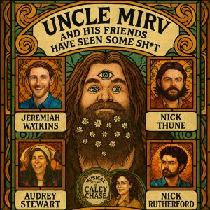 Uncle Mirv and His Friends Have Seen Some Shit with Ryan Mirvis - Jeremiah Watkins, Nick Thune, Nick Rutherford, Audrey Stewart