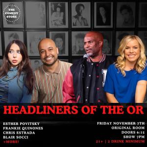 Headliners of the OR - Esther Povitsky, Frankie Quinones, Chris Spencer, Blair Socci +more!