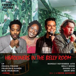 Headliners in the Belly Room  - CP, Felicia Folkes, Rick Ingraham, Francisco Ramos +more!