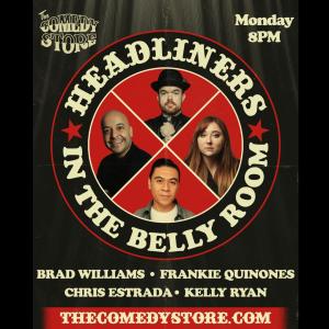 Headliners in the Belly Room - Brad Williams, Frankie Quinones, Chris Estrada, Kelly Ryan +more!