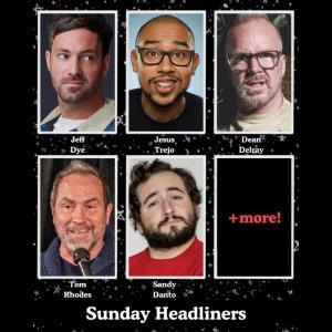 *Low Ticket Warning* Sunday Headliners - Jeff Dye, Jesus Trejo, Dean Delray, Tom Rhodes, Sandy Danto +more!