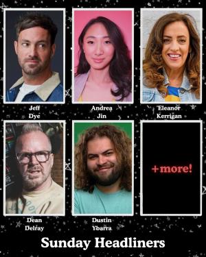 *Low Ticket Warning* Sunday Headliners - Jeff Dye, Andrea Jin, Eleanor Kerrigan, Dean Delray, Dustin Ybarra +more!