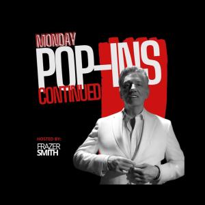 Pop-Ins Continued! Hosted by Frazer Smith