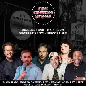 *JUST ADDED: David Spade* The Comedy Store Presents - Andrew Santino, Kevin Nealon, Adam Ray, Steph Tolev, Nate Jackson +more!