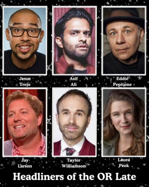 *SOLD OUT* Headliners of the OR Late Night - Jesus Trejo, Asif Ali, Eddie Pepitone, Jay Larson, Taylor Williamson, Laura Peek +more!