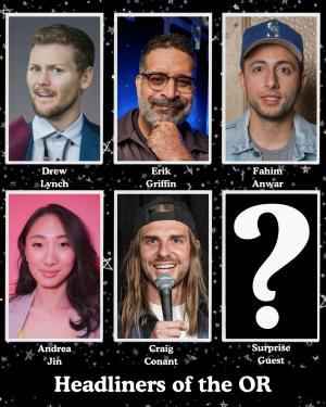 Headliners of the OR - Erik Griffin, Drew Lynch, Fahim Anwar, Andrea Jin, Craig Conant, Surprise Guest +more!