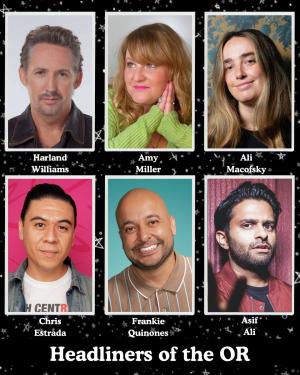 Headliners of the OR - Harland Williams, Amy Miller, Ali Macofsky, Chris Estrada, Frankie Quinones, Asif Ali +more!