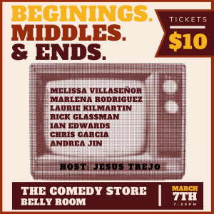 BEGINNING. MIDDLE. END. hosted by Jesus Trejo with Melissa Villasenor, Marlena Rodriguez, Laurie Kilmartin, Rick Glassman, Ian Edwards, Chris Garcia, Andrea Jin