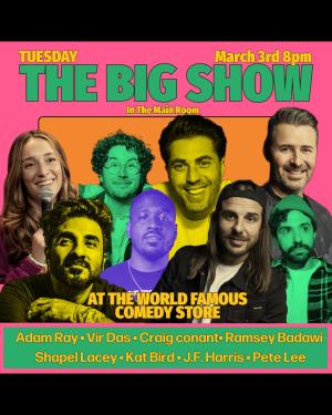The Big Show - Adam Ray,Vir Das, Craig Conant, Ramsey Badawi, Shapel Lacey, Kat Bird, JF Harris, Pete Lee +more!