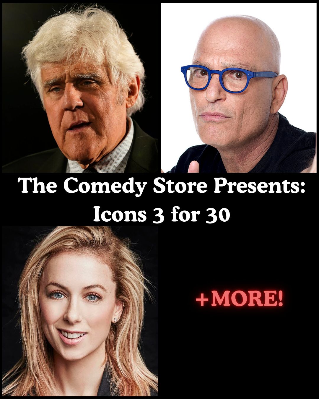 Flyer for The Comedy Store Presents: Icons 3 for 30 with Jay Leno, Howie Mandel, Iliza Shlesinger +more!