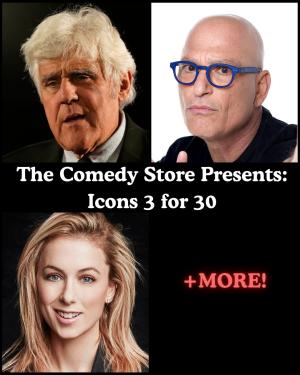The Comedy Store Presents: Icons 3 for 30 with Jay Leno, Howie Mandel, Iliza Shlesinger +more!