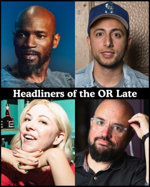 *SOLD OUT* Headliners of the OR Late Night - Ian Edwards, Fahim Anwar, Jessie "Jetski" Johnson, Torio Van Grol +more!