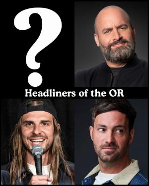 *SOLD OUT* Headliners of the OR - Surprise Guest, Tom Segura, Craig Conant, Jeff Dye +more!