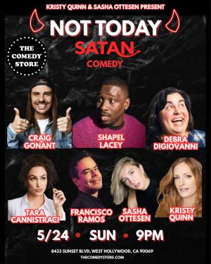 *10 Tickets Remaining* Not Today Satan hosted by Kristy Quinn - Craig Conant, Shapel Lacey, Debra DiGiovanni, Tara Cannistraci, Francisco Ramos, Sasha Ottesen, Surprise Guest