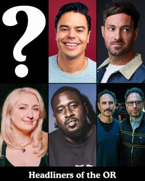 Headliners of the OR - Surprise Guest, Francisco Ramos, Jeff Dye, Sophie Buddle, Shapel Lacey, Sklar Brothers +more!
