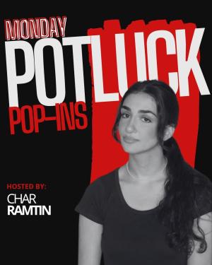 Monday Potluck Hosted by Char Ramtin