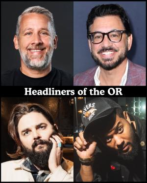 Headliners of the OR - Ryan Sickler, Al Madrigal, Nick Thune, Ron G +more!