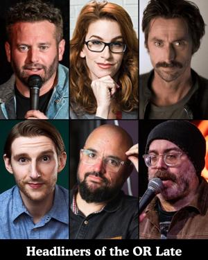 Headliners of the OR Late Night - Brent Morin, Nicole Aimee Schreiber, Kirk Fox, Jeremiah Watkins, Torio Van Grol, Josh Potter +more!