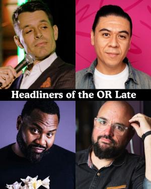 *Low Ticket Warning* Headliners of the OR Late Night - Nate Craig, Chris Estrada, Dave Helem, Torio Van Grol +more!
