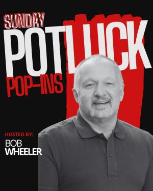 *SOLD OUT* Sunday Potluck Hosted by Bob Wheeler
