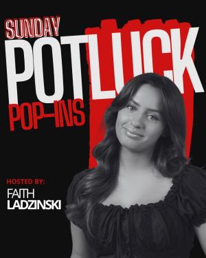 Sunday Potluck Hosted by Faith Ladzinski