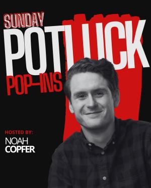 Sunday Potluck Hosted by Noah Copfer