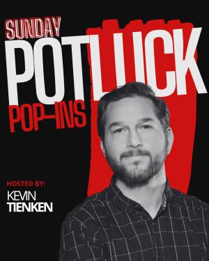 Sunday Potluck Hosted by Kevin Tienken