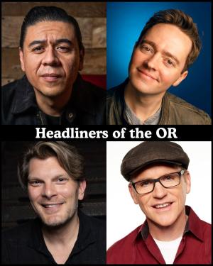 Headliners of the OR - Chris Estrada, Mark Ellis, Justin Martindale, Greg Fitzsimmons +more!