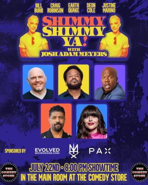 *SOLD OUT* Shimmy Shimmy Ya w/ Josh Adam Meyers - Bill Burr, Craig Robinson, Earthquake, Deon Cole, Justine Marino