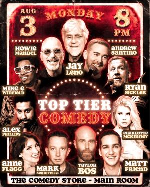 *Low Ticket Warning* Top Tier Comedy - Jay Leno, Howie Mandel, Andrew Santino, Matt Friend, Mike E Winfield, Ryan Sickler, Charlotte McKinney, Taylor Bos, Mark Serritella, Anne Flagg, Alex Phillips +more!