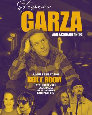 *Low Ticket Warning* Steven Garza & Acquaintances with Jake Smith, Jackie Gold, Danny Mullen, Julia Jasunas +more!