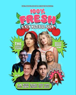 100% Fresh: A New Material Show with Sara Weinshenk and Erica Rhodes - Danny Jolles, Todd Glass, Melody Robins, Sam Tripoli, Frankie Qui&ntilde;ones, Miranda Meadows