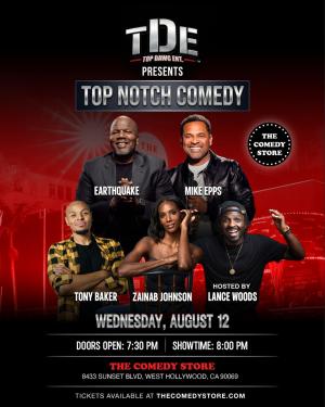 *SOLD OUT!* TDE Presents Top Notch Comedy - Mike Epps, Earthquake, Zainab Johnson, Tony Baker Hosted by Lance Woods