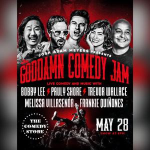 *SOLD OUT* The Goddamn Comedy Jam with Josh Adam  Meyers - Bobby Lee, Pauly Shore, Trevor Wallace, Melissa Villasenor, Frankie Quinones +more!