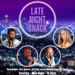 *Low Ticket Warning* Late Night Snack - Byron Bowers, Chris Spencer, Jeff Ross, Jessica Michelle Singleton +more!