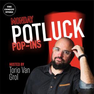 Potluck Pop Ins with 40 Comics + Huge Surprise Guests! Hosted by Torio Van Grol