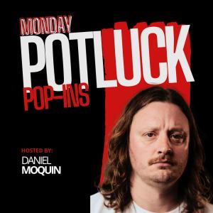 *SOLD OUT* Potluck Pop Ins with 40 Comics + Huge Surprise Guests! Hosted by Daniel Moquin