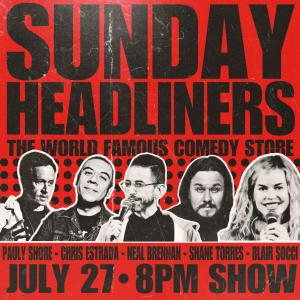 *SOLD OUT* Sunday Headliners - Pauly Shore, Chris Estrada, Neal Brennan, Shane Torres, Blair Socci +more!