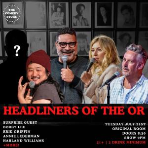 *Low Ticket Warning* Headliners of the OR - Bobby Lee, Annie Lederman, Erik Griffin, Harland Williams, Surprise Guest +more!