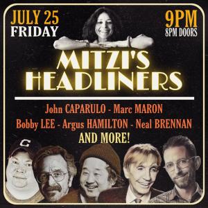 *SOLD OUT* Mitzi's Headliners - John Caparulo, Marc Maron, Bobby Lee, Argus Hamilton, Neal Brennan +more!