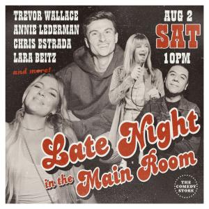 Late Night in the Main Room - Trevor Wallace, Annie Lederman, Chris Estrada, Lara Beitz +more!