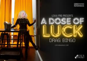 A DOSE OF LUCK: DRAG BINGO