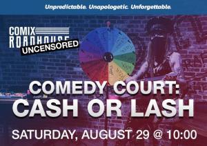 COMEDY COURT: CASH OR LASH
