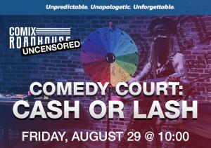 COMEDY COURT: CASH OR LASH