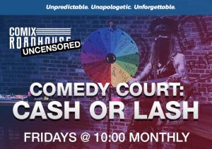 COMEDY COURT: CASH OR LASH